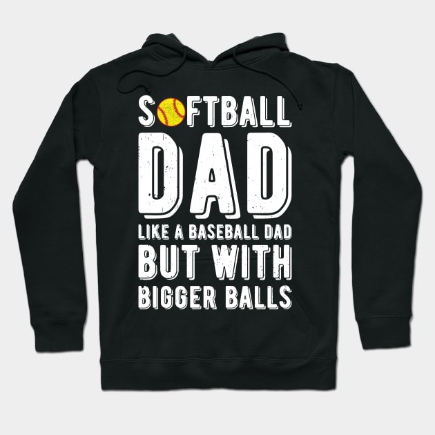 Softball Dad Like A Baseball Dad But With Bigger Balls Hoodie by Gaming champion